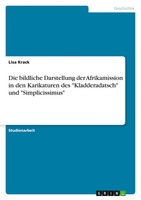 Lisa Krack | Die Bildliche Darstellung Der Afrikamission In Den Karikaturen...