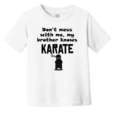 Don't Mess With Me My Brother Knows Karate Funny Infant Toddler T-Shirt