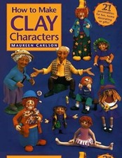 HOW TO MAKE CLAY CHARACTERS - MAUREEN CARLSON - 128 PAGES - 8.5 X 11