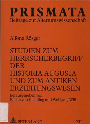 Studien zum Herrscherbegriff der Historia Augusta und zum antiken Erziehungswese