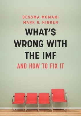 What's Wrong With the IMF and How to Fix It by Bessma Momani (English) Hardcover