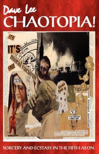 Chaotopia! : Sorcery and Ecstasy in the Fifth Aeon, Paperback by Lee, Dave, L...