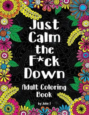 Just Calm the F ck Down: Adult coloring book to... - John T - Good - Paperback