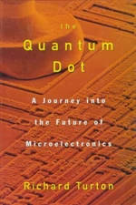 The Quantum Dot : A Journey into the Future of Microelectronics R