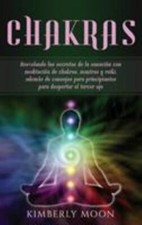 Chakras: Desvelando los secretos de la sanaci... 9781950924660 by Moon, Kimberly