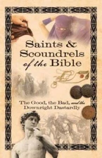 Saints  Scoundrels of the Bible: The Good, the Bad, and the Downright Da - GOOD