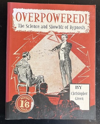 Overpowered!: The Science and Showbiz of Hypnosis by Green