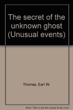 THE SECRET OF THE UNKNOWN GHOST (UNUSUAL EVENTS) By Earl W Thomas **Excellent**