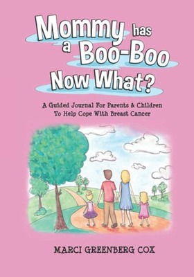 Mommy Has a Boo-Boo Now What?: A Guided Journal For Parents & Children To Help C