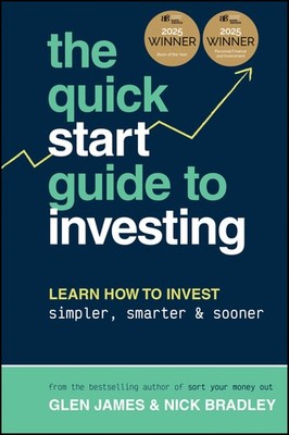 The Quick-Start Guide to Investing: Learn How to Invest Simpler, Smarter and Soo