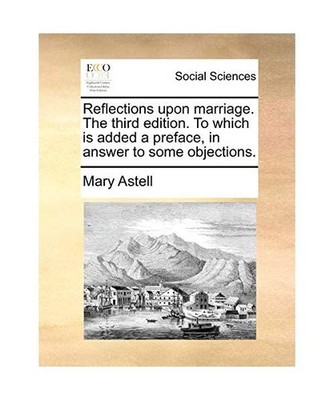 Reflections upon marriage. The third edition. To which is added a preface, in an