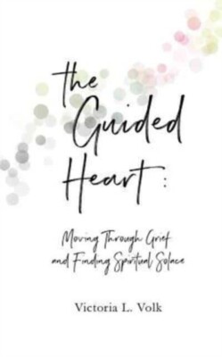 Volk - Guided Heart  Moving Through Grief and Finding Spiritual Solace - X555z