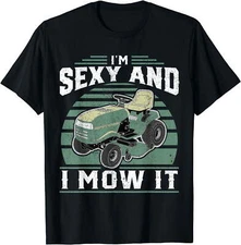 Im Sexy And I Mow It Funny Riding Mower Mowing For Dad T-Shirt