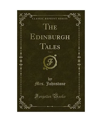 The Edinburgh Tales, Vol. 3 [Classic Reprint], Mrs. Johnstone