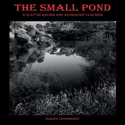 The Small Pond A Play on Racism and Antiracist Teaching Galen Leo