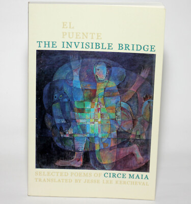INVISIBLE BRIDGE / EL PUENTE INVISIBLE Selected Poems of Circe Maia 2016 1st TPB