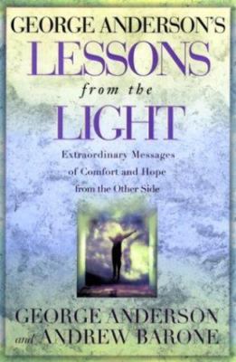 George Anderson's Lessons from the Light: Extraordinary Messages of Comfort and