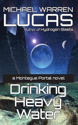 Drinking Heavy Water: a Montague Portal novel by Michael Warren Lucas (English) 