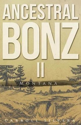 Ancestral Bonz II: Montana by Carroll Silvera (English) Paperback Book