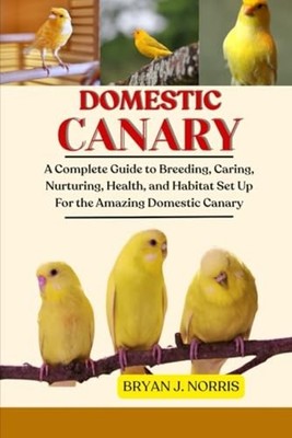 DOMESTIC CANARIES: A Complete Guide to Breeding, Caring - Paperback NEW BRYAN J.