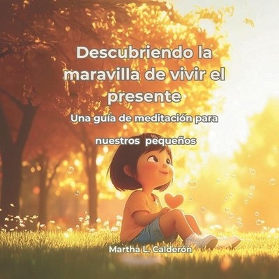 Descubriendo la magia de estar presente: Una gu?a de meditaci?n para nuestros pe