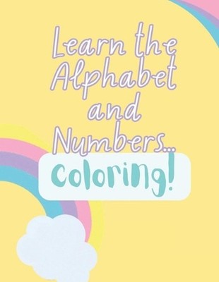 Learn the alphabet and numbers...coloring!: Drawings and RIddles for learning by