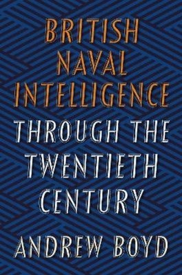 Andrew Boyd British Naval Intelligence through the Twentieth (Gebundene Ausgabe)
