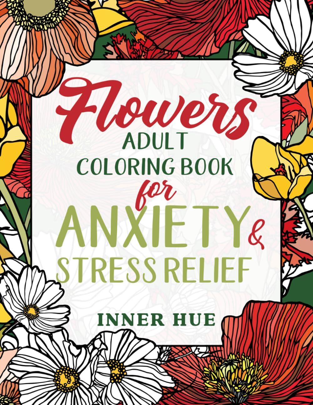 Flowers Adult Coloring Book for Anxiety & Stress Relief by INNER Hue