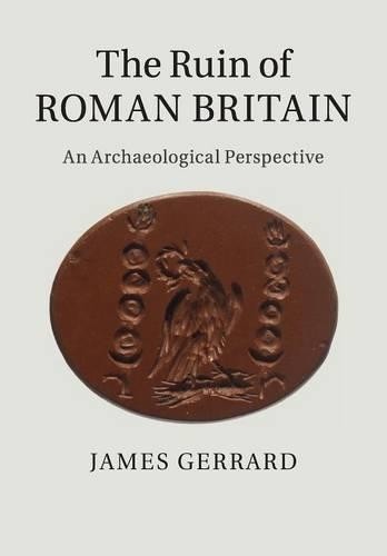 The Ruin Of Roman Britain : An Archaeological Perspective James (University Of Newcastle Upon Tyne) Gerrard - Image 2