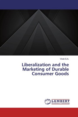 Vivek S. A. | Liberalization and the Marketing of Durable Consumer Goods | Buch