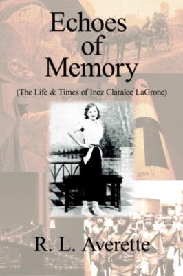 Averette - Echoes of Memory   The Life  Times of Inez Claralee LaGro - X555z