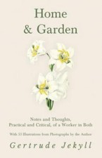 Home and Garden - Notes and Thoughts, Practical and Critical, of a Worker in Bot