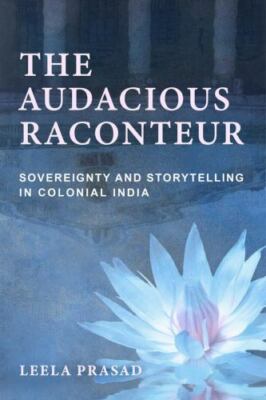 Audacious Raconteur : Sovereignty and Storytelling in Colonial India, Paperba...