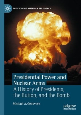 Presidential Power and Nuclear Arms by Michael A. Genovese HARDBACK