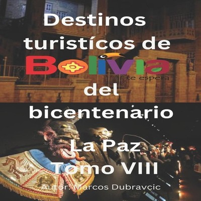 Destinos turisticos de Bolivia del Bicentenario La Paz Tomo VIII