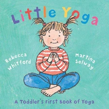 Little Yoga: A Toddler's First Book of Yoga - hardcover Whitford, Rebecca|Se...