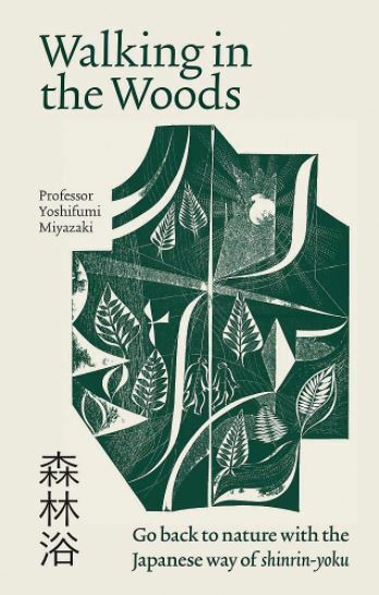 Walking in the Woods: Go back to nature with the Japanese way of shinrin-yoku, M