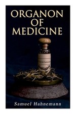 Organon of Medicine: The Cornerstone of Homeopathy (Paperback or Softback)