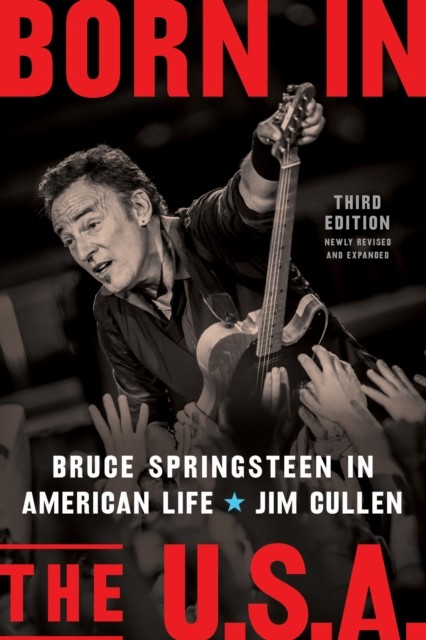 Born in the U.S.A.  Bruce Springsteen in American Life by Jim Cullen HARDBACK