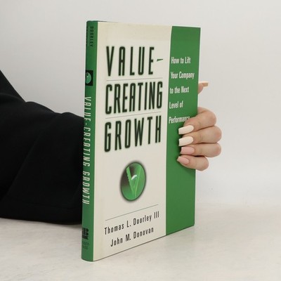 Value-Creating Growth: How to Lift Your Company to the Next Level of...