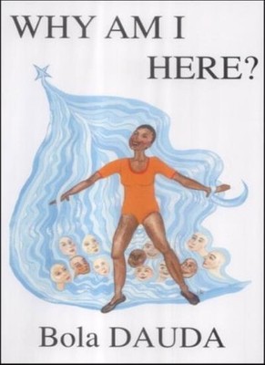 Why am I Here?: For All Who Want to Serve Life with Love,Bola Da