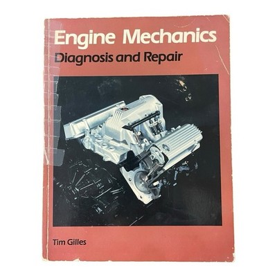 Engine Mechanics Diagnosis and Repair Tim Gilles Delmar Publishers 1986