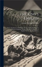 The King's English: Part I.--Its Sources and History. Part Ii.--Origin and Progr