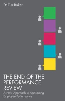 The End of the Performance Review: A New Approach to Appraising Employee Perform