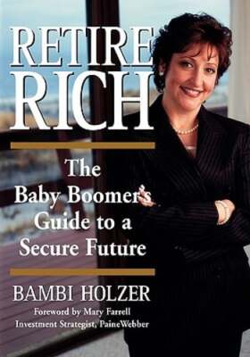 Retire Rich: The Baby Boomer's Guide to a Secure Future by Bambi Holzer: Used