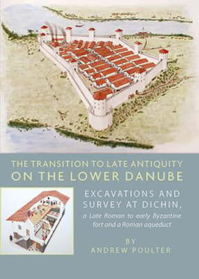 The Transition to Late Antiquity on the Lower Danube: Excavations and Survey at