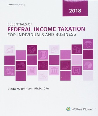 Essentials of Federal Income Taxation for Individuals and Business (2018)