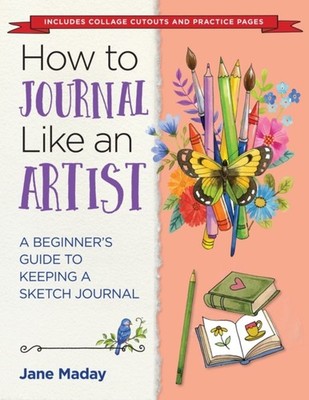 How to Journal Like an Artist: A Beginner's Guide to  by Jane Maday PAPERBACK