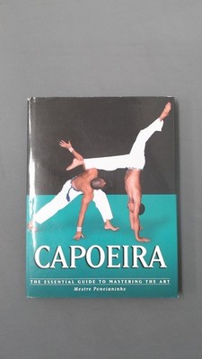 Capoeira: The Essential Guide to Mastering the Art, Poncianinho,