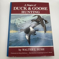 A Saga Of Duck And Goose Hunting By Walter L. Bush - Hardcover  Beautiful Art
